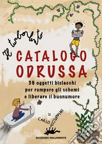 Il turbolento Catalogo Odrussa. 39 oggetti bislacchi per rompere gli schemi e liberare il buonumore. Ediz. illustrata libro