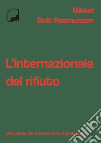 L'Internazionale del rifiuto. Una teoria per il nuovo ciclo di proteste