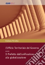 L'Ufficio Territoriale del Governo ovvero Il Prefetto dall'unificazione alla globalizzazione libro