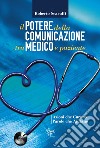 Il potere della comunicazione tra medico e paziente. Azioni che curano. Parole che aiutano libro