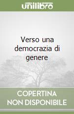Verso una democrazia di genere libro