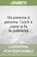 Da persona a persona. Cos'è e come si fa la pubblicità libro