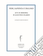 Fede, sapienza e dialogo. Atti in memoria di Agostino Cilardo libro