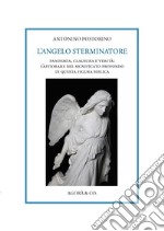 L'angelo sterminatore. Pandemia, clausura e verità: l'affiorare del significato profondo di questa figura biblica libro