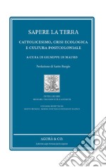 Sapere la terra. Cattolicesimo, crisi ecologica e cultura postcoloniale libro