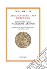 Astrologia cristiana. Vol. 3: Un metodo facile per giudicare le natività libro