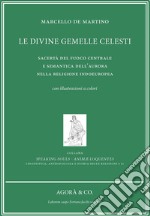 Le divine gemelle celesti. Sacertà del fuoco centrale e semantica dell'aurora nella religione indoeuropea libro