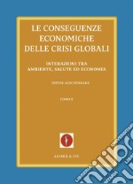 Le conseguenze economiche delle crisi globali. Vol. 2: Interazioni tra ambiente, salute ed economia libro