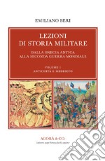 Lezioni di storia militare. Dalla Grecia antica alla Seconda Guerra Mondiale. Vol. 1: Antichità e Medioevo libro