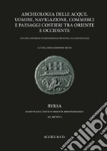 Archeologia delle acque. Uomini, navigazione, commerci e paesaggi costieri tra oriente e occidente. Atti del congresso internazionale (Ravenna, 24-25 gennaio 2022) libro