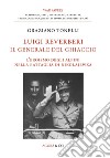 Luigi Reverberi. Il generale del ghiaccio. L'eroismo degli alpini nella battaglia di Nikolajewka libro