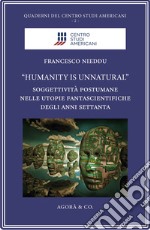 «Humanity is unnatural». Soggettività postumane nelle utopie fantascientifiche degli anni Settanta