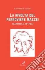 La rivolta del ferroviere Mazzei (matricola 424733) libro