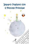 Imparo l'italiano con il Piccolo Principe. Ediz. tascabile libro