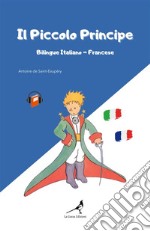 Il Piccolo Principe. Ediz. italiana e francese libro