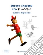 Imparo l'italiano con Pinocchio. Quaderno degli esercizi. Per gli studenti di lingua italiana livello B1 libro