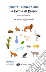 Imparo l'italiano con le favole di Esopo. Livello principiante. Con File audio per il download libro