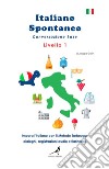 Italiano spontaneo. Livello 1. Conversazione base. Impara l'italiano con il Metodo Tartaruga: dialoghi, registrazioni audio e flashcard libro