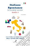 Italiano spontaneo. Livello 3. Conversazione avanzata. Impara l'italiano con il Metodo Tartaruga: dialoghi, registrazioni audio e flashcard libro