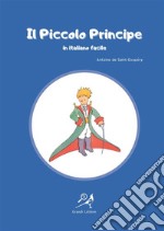 Il Piccolo Principe in italiano facile. Ediz. ad alta leggibilità libro