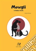 Mowgli in italiano facile. Ediz. ad alta leggibilità libro