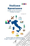 Italiano spontaneo. Guide de conversation Italien-Français libro
