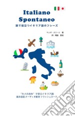 Italiano spontaneo. Frasario da viaggio Italiano-Giapponese libro