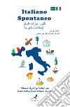 Italiano spontaneo. Frasario da viaggio Italiano-Arabo libro