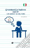 Grammatica italiana facile con esercizi (e soluzioni) libro di Gorini Jacopo