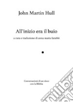 All'inizio era il buio, Conversazioni di un cieco con la Bibbia. Ediz. ampliata libro