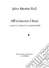 All'inizio era il buio, Conversazioni di un cieco con la Bibbia. Ediz. ampliata libro