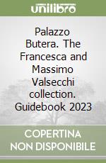 Palazzo Butera. The Francesca and Massimo Valsecchi collection. Guidebook 2023 libro