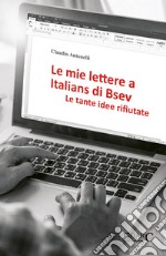 Le mie lettere a Italians di Bsev. Le tante idee rifiutate libro