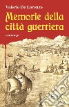 Memorie della città guerriera libro di De Lorenzo Valerio