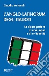 L'anglo-latinorum degli italioti libro di Antonelli Claudio