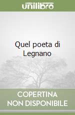 Quel poeta di Legnano libro