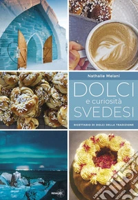 Dolci e curiosità svedesi. Ricettario di dolci della tradizione libro