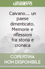 Caivano... un paese dimenticato. Memorie e riflessioni fra storia e cronaca libro