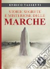 Storie segrete e misteriose delle Marche. Nuova ediz. libro di Tassetti Enrico