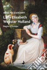 Lady Elisabeth Webster Holland. Regina d'Europa