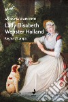 Lady Elisabeth Webster Holland. Regina d'Europa libro di Giansanti Anna Pia