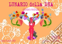 Lunario della dea. Calendario mestruale 2022. Nuova ediz. libro