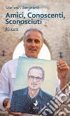 Amici, conoscenti, sconosciuti. Ritratti libro di Angeletti Stefano