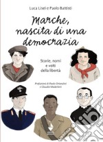 Marche, nascita di una democrazia. Storie, nomi e volti della libertà. Nuova ediz. libro