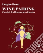 Wine pairing. Consigli di abbinamento cibo-vino libro