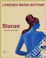 Lorenzo Maria Bottari. Stanze. Opere dal 1967 al 2021 libro