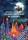 L'avventuroso viaggio notturno di Allegra libro