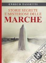 Storie segrete e misteriose delle Marche libro