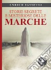 Storie segrete e misteriose delle Marche libro di Tassetti Enrico