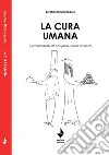 La cura umana. Corrispondente da Senigallia, Bruno Brunacci libro